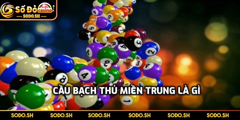 Cầu Bạch Thủ Miền Trung Chuẩn Xác Theo Bạc Nhớ Lô Rơi Thông tin về cầu bạch thủ miền Trung