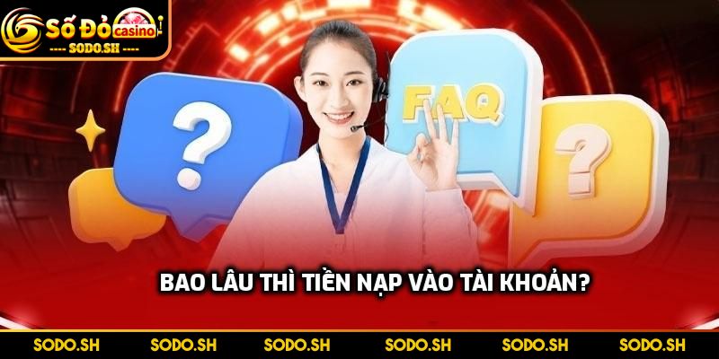 FAQ - Những Thắc Mắc Thường Gặp Khi Cá Cược Tại SODO Bao lâu thì tiền nạp vào tài khoản?