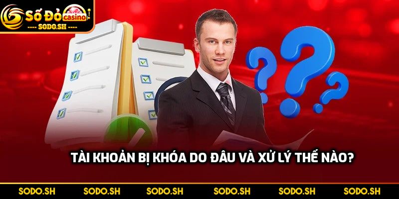 FAQ - Những Thắc Mắc Thường Gặp Khi Cá Cược Tại SODO Tài khoản bị khóa do đâu và xử lý thế nào?