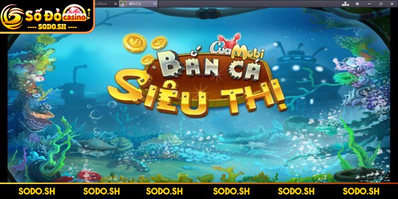 Game Bắn Cá Siêu Thị Online SODO – Thưởng Lớn Mỗi Ngày Khám phá game bắn cá siêu thị SODO