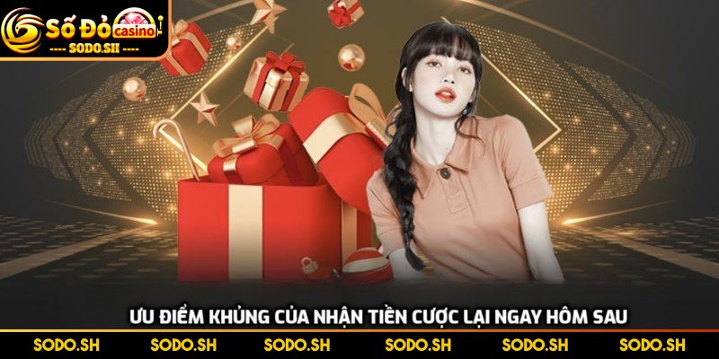 Nhận Tiền Cược Lại Ngay Hôm Sau - Chính Sách Khủng Ở SODO Ưu điểm khủng của nhận tiền cược lại ngay hôm sau